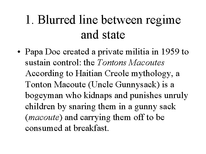 1. Blurred line between regime and state • Papa Doc created a private militia