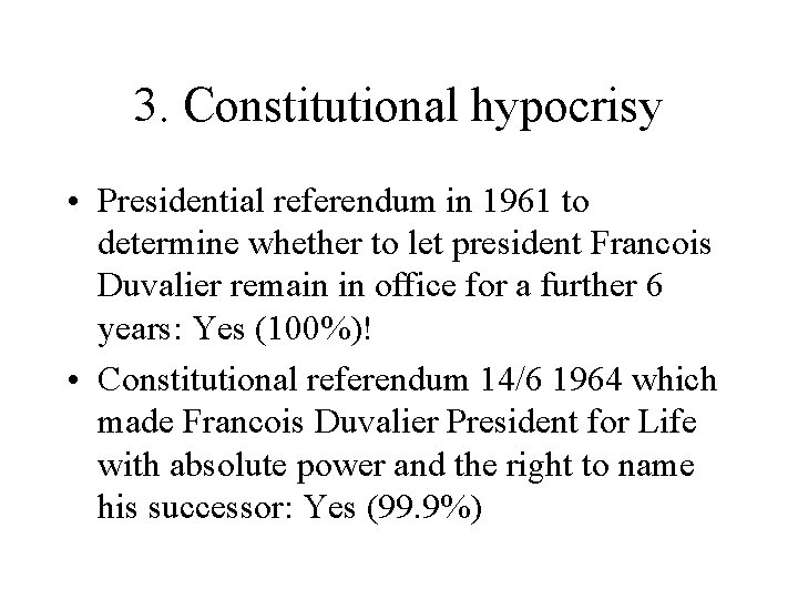 3. Constitutional hypocrisy • Presidential referendum in 1961 to determine whether to let president