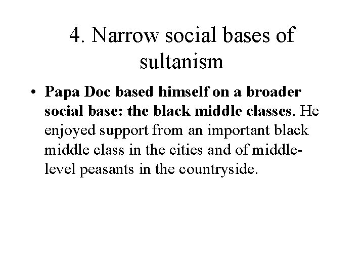 4. Narrow social bases of sultanism • Papa Doc based himself on a broader