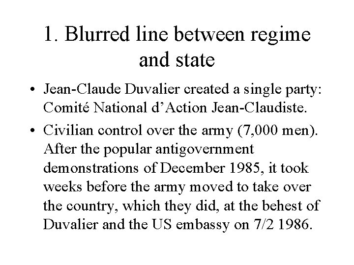 1. Blurred line between regime and state • Jean-Claude Duvalier created a single party: