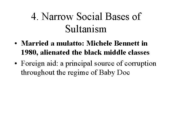 4. Narrow Social Bases of Sultanism • Married a mulatto: Michele Bennett in 1980,