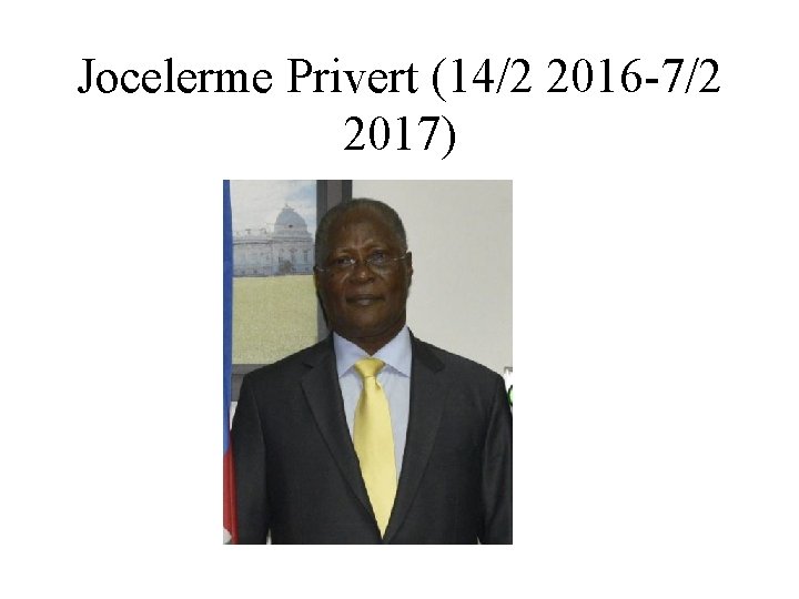 Jocelerme Privert (14/2 2016 -7/2 2017) 