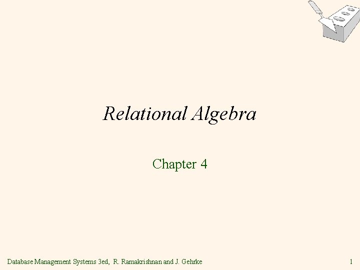 Relational Algebra Chapter 4 Database Management Systems 3 ed, R. Ramakrishnan and J. Gehrke