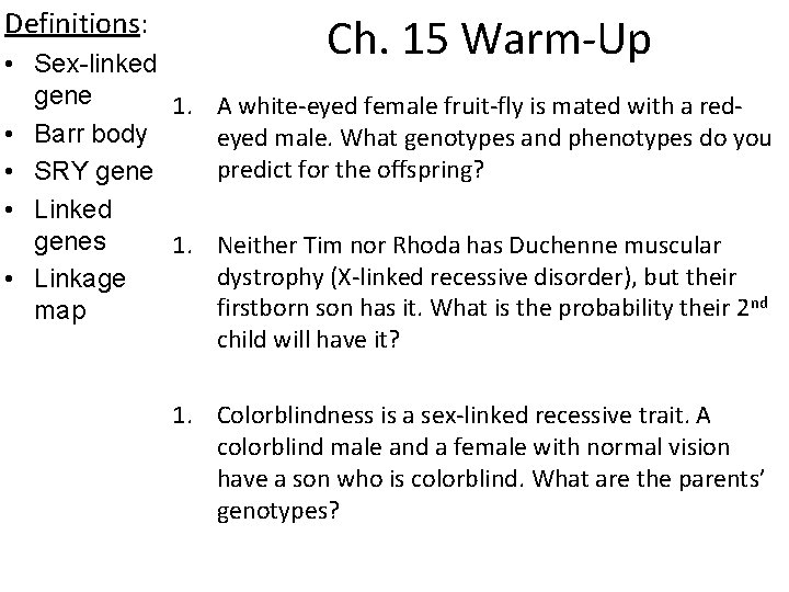 Definitions: Ch. 15 Warm-Up • Sex-linked gene 1. A white-eyed female fruit-fly is mated Definitions: Ch. 15 Warm-Up • Sex-linked gene 1. A white-eyed female fruit-fly is mated