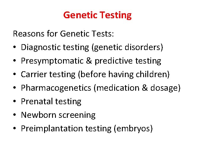 Genetic Testing Reasons for Genetic Tests: • Diagnostic testing (genetic disorders) • Presymptomatic & Genetic Testing Reasons for Genetic Tests: • Diagnostic testing (genetic disorders) • Presymptomatic &