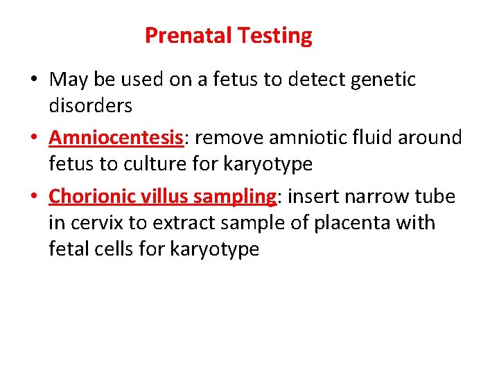 Prenatal Testing • May be used on a fetus to detect genetic disorders • Prenatal Testing • May be used on a fetus to detect genetic disorders •