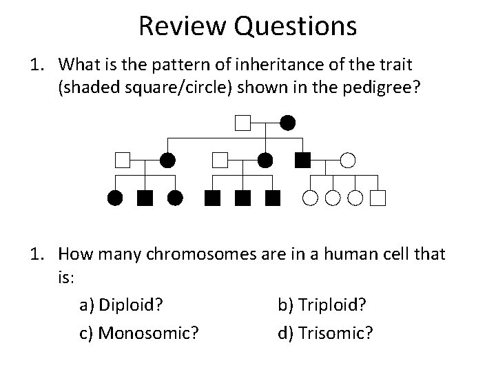 Review Questions 1. What is the pattern of inheritance of the trait (shaded square/circle) Review Questions 1. What is the pattern of inheritance of the trait (shaded square/circle)