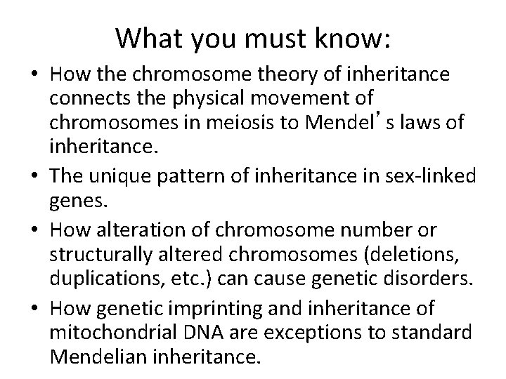 What you must know: • How the chromosome theory of inheritance connects the physical What you must know: • How the chromosome theory of inheritance connects the physical
