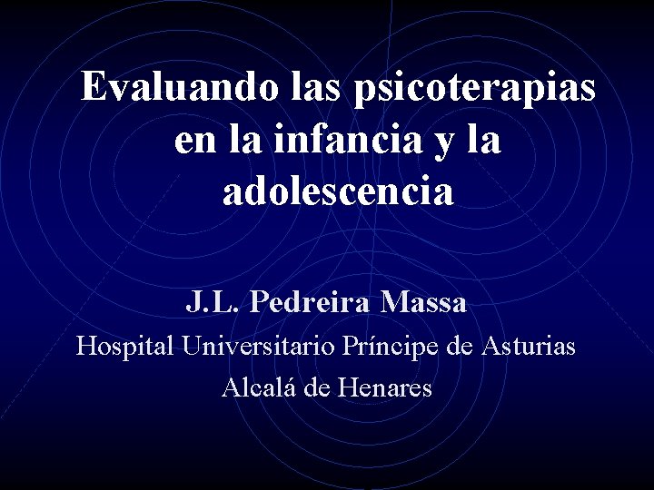 Evaluando las psicoterapias en la infancia y la adolescencia J. L. Pedreira Massa Hospital