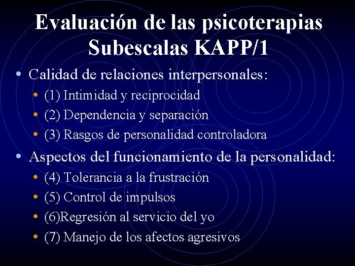 Evaluación de las psicoterapias Subescalas KAPP/1 • Calidad de relaciones interpersonales: • (1) Intimidad