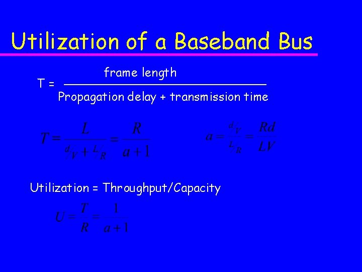 Utilization of a Baseband Bus T= frame length Propagation delay + transmission time Utilization Utilization of a Baseband Bus T= frame length Propagation delay + transmission time Utilization