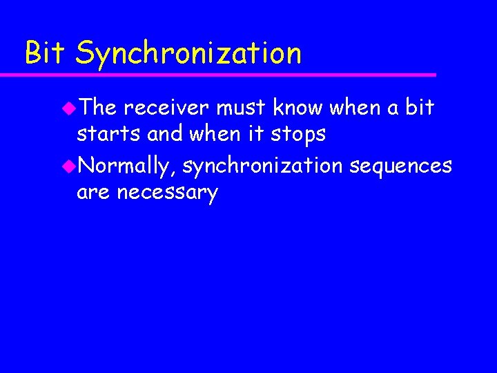 Bit Synchronization u. The receiver must know when a bit starts and when it Bit Synchronization u. The receiver must know when a bit starts and when it