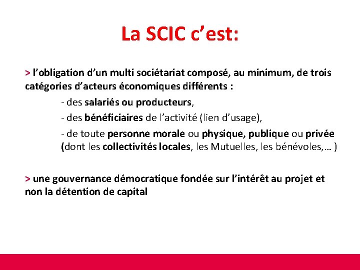 La SCIC c’est: > l’obligation d’un multi sociétariat composé, au minimum, de trois catégories