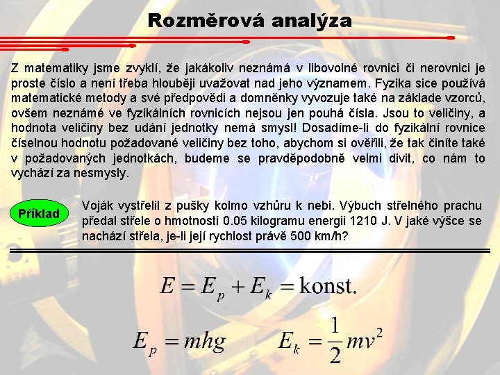 Rozměrová analýza Z matematiky jsme zvyklí, že jakákoliv neznámá v libovolné rovnici či nerovnici Rozměrová analýza Z matematiky jsme zvyklí, že jakákoliv neznámá v libovolné rovnici či nerovnici