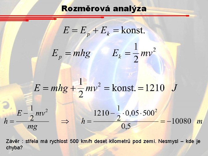 Rozměrová analýza Závěr : střela má rychlost 500 km/h deset kilometrů pod zemí. Nesmysl Rozměrová analýza Závěr : střela má rychlost 500 km/h deset kilometrů pod zemí. Nesmysl