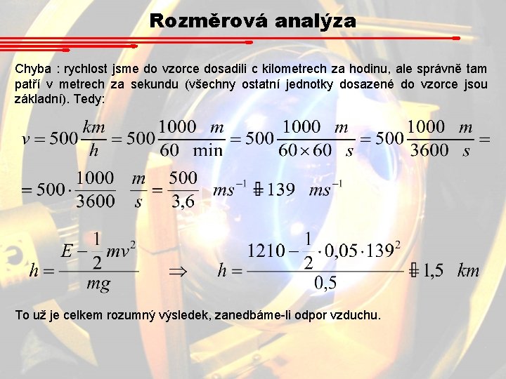 Rozměrová analýza Chyba : rychlost jsme do vzorce dosadili c kilometrech za hodinu, ale Rozměrová analýza Chyba : rychlost jsme do vzorce dosadili c kilometrech za hodinu, ale