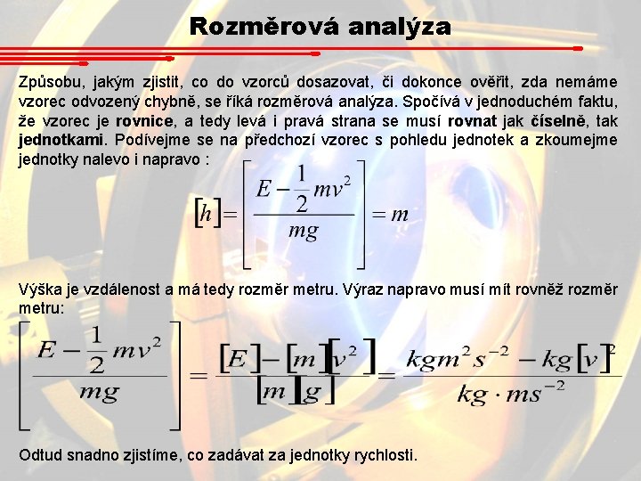 Rozměrová analýza Způsobu, jakým zjistit, co do vzorců dosazovat, či dokonce ověřit, zda nemáme Rozměrová analýza Způsobu, jakým zjistit, co do vzorců dosazovat, či dokonce ověřit, zda nemáme