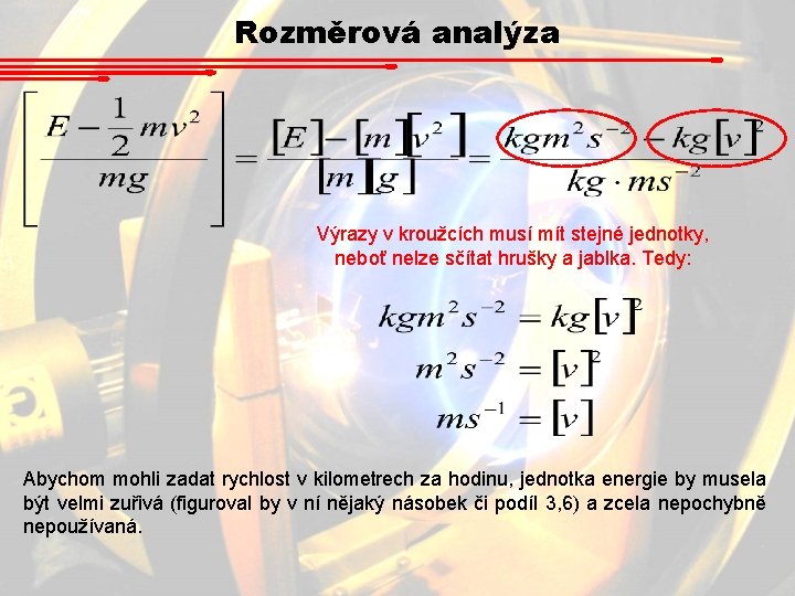 Rozměrová analýza Výrazy v kroužcích musí mít stejné jednotky, neboť nelze sčítat hrušky a Rozměrová analýza Výrazy v kroužcích musí mít stejné jednotky, neboť nelze sčítat hrušky a