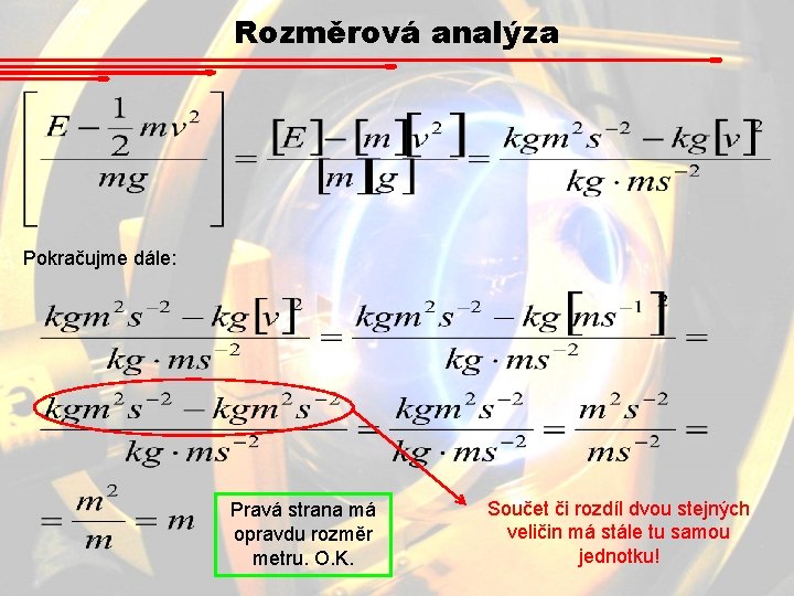 Rozměrová analýza Pokračujme dále: Pravá strana má opravdu rozměr metru. O. K. Součet či Rozměrová analýza Pokračujme dále: Pravá strana má opravdu rozměr metru. O. K. Součet či