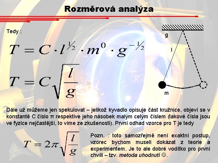 Rozměrová analýza Tedy : g l m Dále už můžeme jen spekulovat – jelikož Rozměrová analýza Tedy : g l m Dále už můžeme jen spekulovat – jelikož