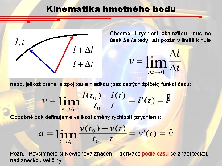 Kinematika hmotného bodu Chceme–li rychlost okamžitou, musíme úsek Δs (a tedy i Δt) poslat Kinematika hmotného bodu Chceme–li rychlost okamžitou, musíme úsek Δs (a tedy i Δt) poslat