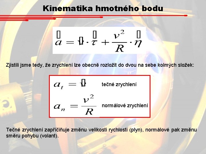 Kinematika hmotného bodu Zjistili jsme tedy, že zrychlení lze obecně rozložit do dvou na Kinematika hmotného bodu Zjistili jsme tedy, že zrychlení lze obecně rozložit do dvou na