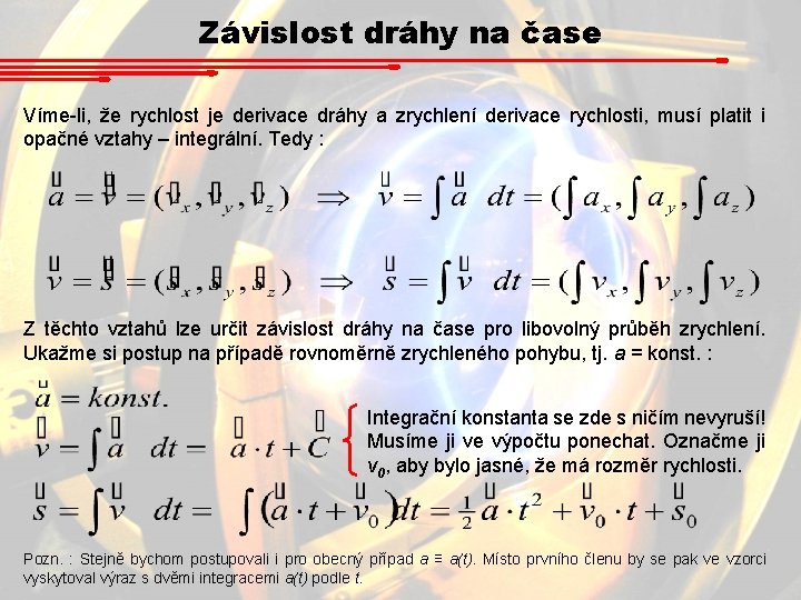 Závislost dráhy na čase Víme-li, že rychlost je derivace dráhy a zrychlení derivace rychlosti, Závislost dráhy na čase Víme-li, že rychlost je derivace dráhy a zrychlení derivace rychlosti,