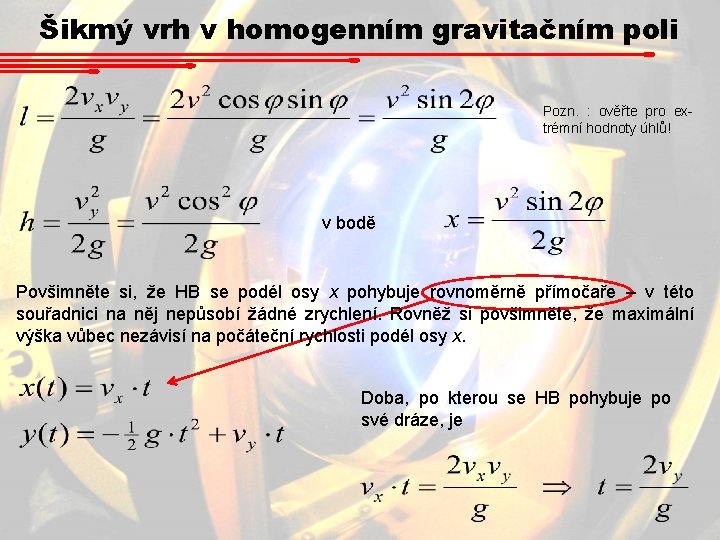 Šikmý vrh v homogenním gravitačním poli Pozn. : ověřte pro extrémní hodnoty úhlů! v Šikmý vrh v homogenním gravitačním poli Pozn. : ověřte pro extrémní hodnoty úhlů! v