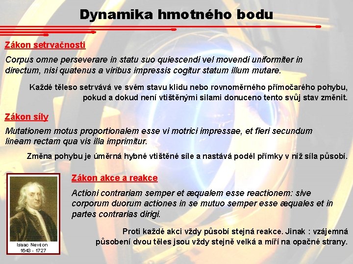Dynamika hmotného bodu Zákon setrvačnosti Corpus omne perseverare in statu suo quiescendi vel movendi Dynamika hmotného bodu Zákon setrvačnosti Corpus omne perseverare in statu suo quiescendi vel movendi