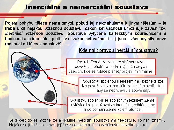Inerciální a neinerciální soustava Pojem pohybu tělesa nemá smysl, pokud jej nevztahujeme k jiným Inerciální a neinerciální soustava Pojem pohybu tělesa nemá smysl, pokud jej nevztahujeme k jiným