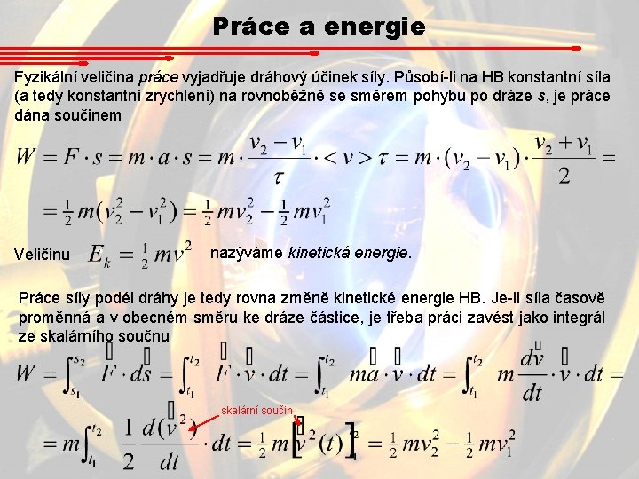 Práce a energie Fyzikální veličina práce vyjadřuje dráhový účinek síly. Působí-li na HB konstantní Práce a energie Fyzikální veličina práce vyjadřuje dráhový účinek síly. Působí-li na HB konstantní