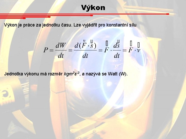 Výkon je práce za jednotku času. Lze vyjádřit pro konstantní sílu Jednotka výkonu má Výkon je práce za jednotku času. Lze vyjádřit pro konstantní sílu Jednotka výkonu má