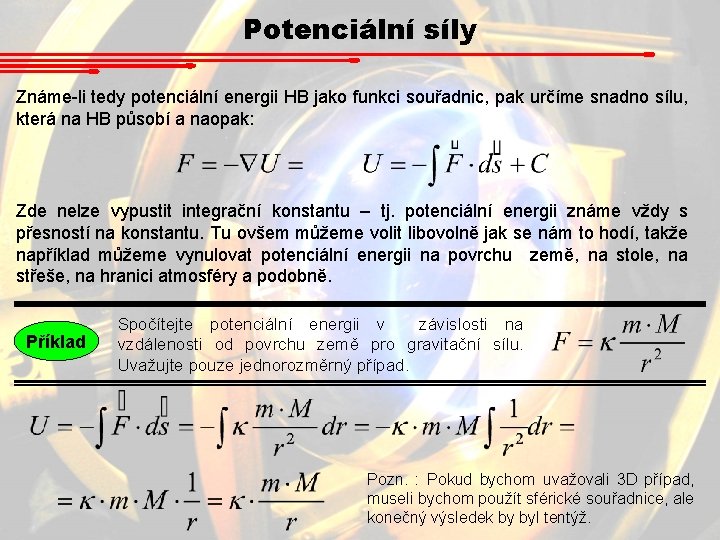 Potenciální síly Známe-li tedy potenciální energii HB jako funkci souřadnic, pak určíme snadno sílu, Potenciální síly Známe-li tedy potenciální energii HB jako funkci souřadnic, pak určíme snadno sílu,