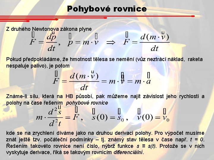 Pohybové rovnice Z druhého Newtonova zákona plyne Pokud předpokládáme, že hmotnost tělesa se nemění Pohybové rovnice Z druhého Newtonova zákona plyne Pokud předpokládáme, že hmotnost tělesa se nemění