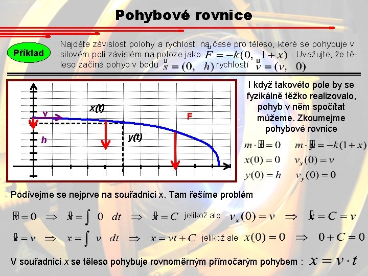 Pohybové rovnice Příklad v h Najděte závislost polohy a rychlosti na čase pro těleso, Pohybové rovnice Příklad v h Najděte závislost polohy a rychlosti na čase pro těleso,
