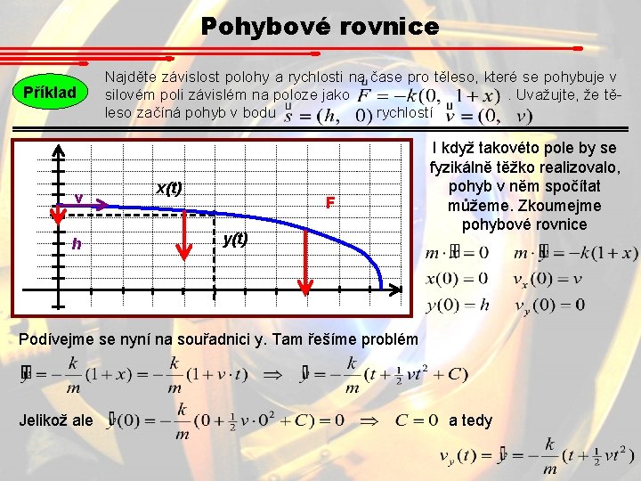 Pohybové rovnice Příklad v h Najděte závislost polohy a rychlosti na čase pro těleso, Pohybové rovnice Příklad v h Najděte závislost polohy a rychlosti na čase pro těleso,