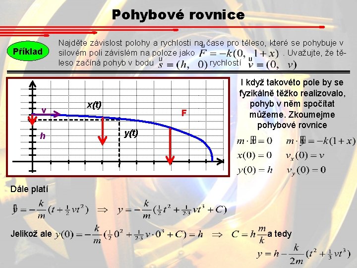 Pohybové rovnice Příklad v h Najděte závislost polohy a rychlosti na čase pro těleso, Pohybové rovnice Příklad v h Najděte závislost polohy a rychlosti na čase pro těleso,