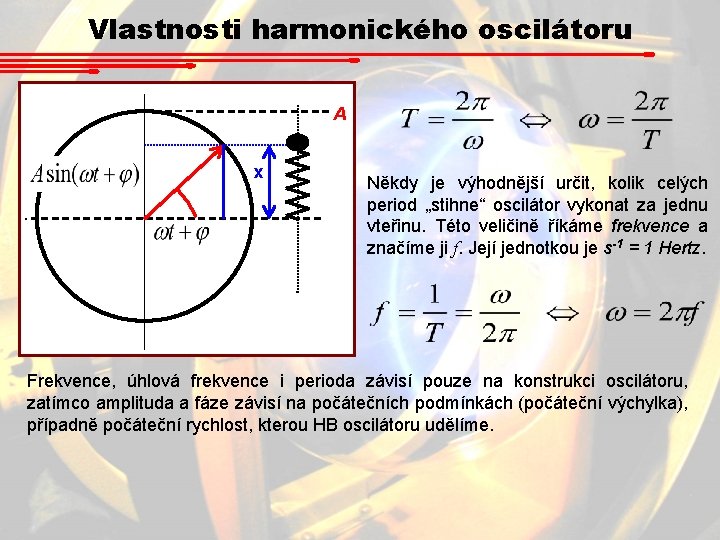 Vlastnosti harmonického oscilátoru A x Někdy je výhodnější určit, kolik celých period „stihne“ oscilátor Vlastnosti harmonického oscilátoru A x Někdy je výhodnější určit, kolik celých period „stihne“ oscilátor