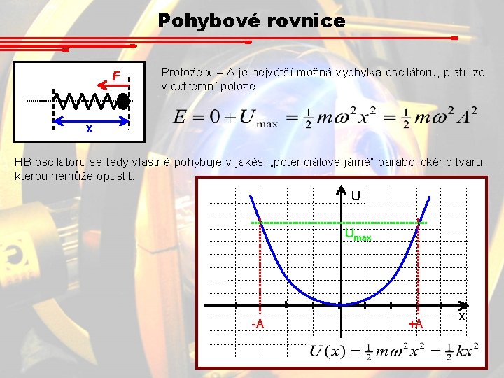 Pohybové rovnice F Protože x = A je největší možná výchylka oscilátoru, platí, že Pohybové rovnice F Protože x = A je největší možná výchylka oscilátoru, platí, že