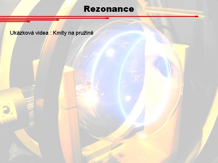 Rezonance Ukázková videa : Kmity na pružině Rezonance Ukázková videa : Kmity na pružině