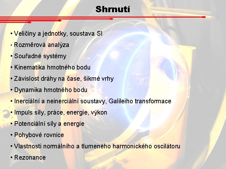 Shrnutí • Veličiny a jednotky, soustava SI • Rozměrová analýza • Souřadné systémy • Shrnutí • Veličiny a jednotky, soustava SI • Rozměrová analýza • Souřadné systémy •
