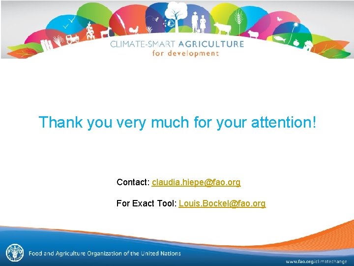 Thank you very much for your attention! Contact: claudia. hiepe@fao. org For Exact Tool: