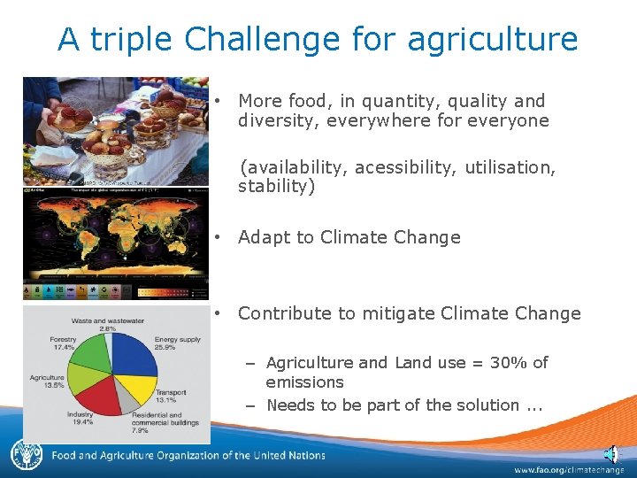 A triple Challenge for agriculture • More food, in quantity, quality and diversity, everywhere