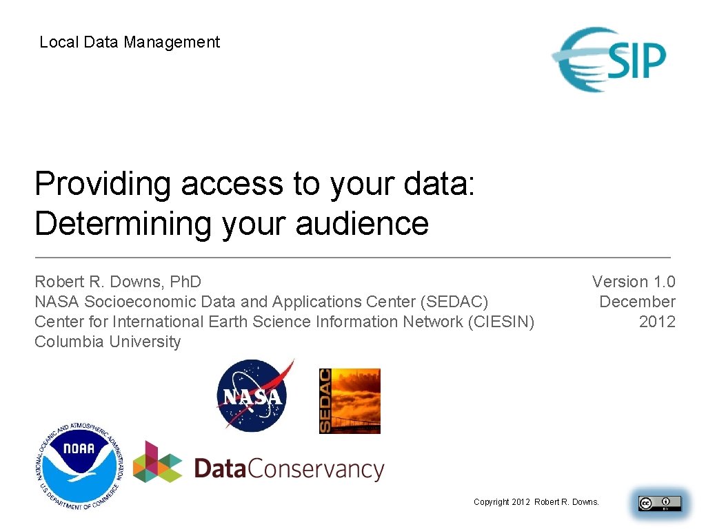 Local Data Management Providing access to your data: Determining your audience Robert R. Downs,