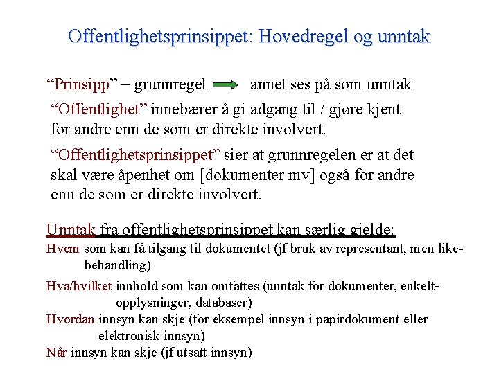 Offentlighetsprinsippet: Hovedregel og unntak “Prinsipp” = grunnregel annet ses på som unntak “Offentlighet” innebærer