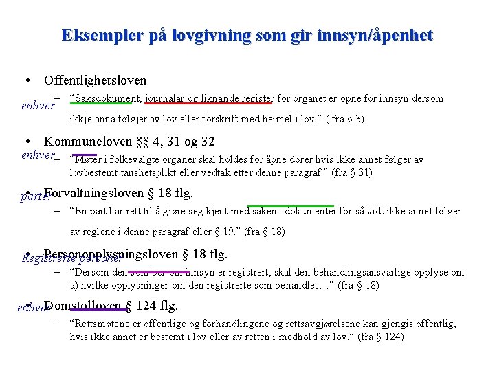 Eksempler på lovgivning som gir innsyn/åpenhet • Offentlighetsloven – “Saksdokument, journalar og liknande register