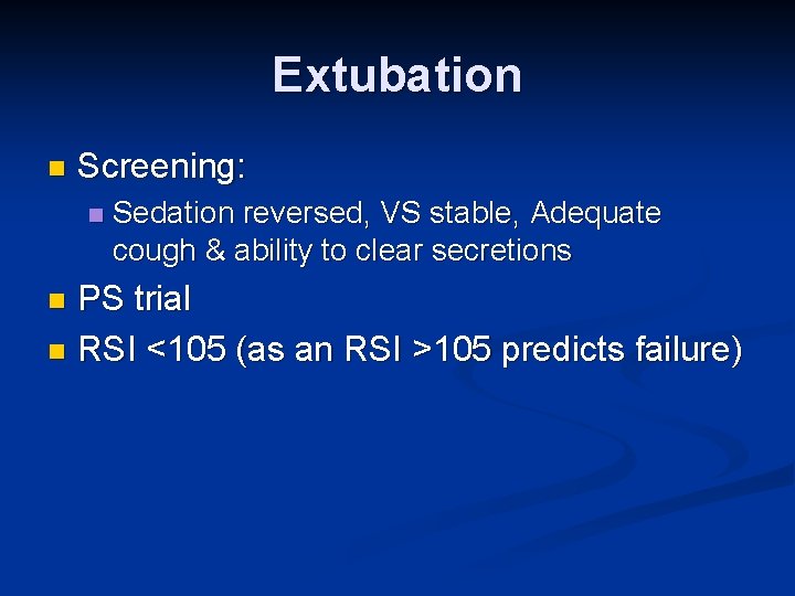 Extubation n Screening: n Sedation reversed, VS stable, Adequate cough & ability to clear