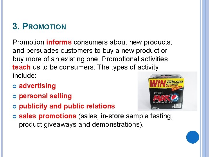 3. PROMOTION Promotion informs consumers about new products, and persuades customers to buy a