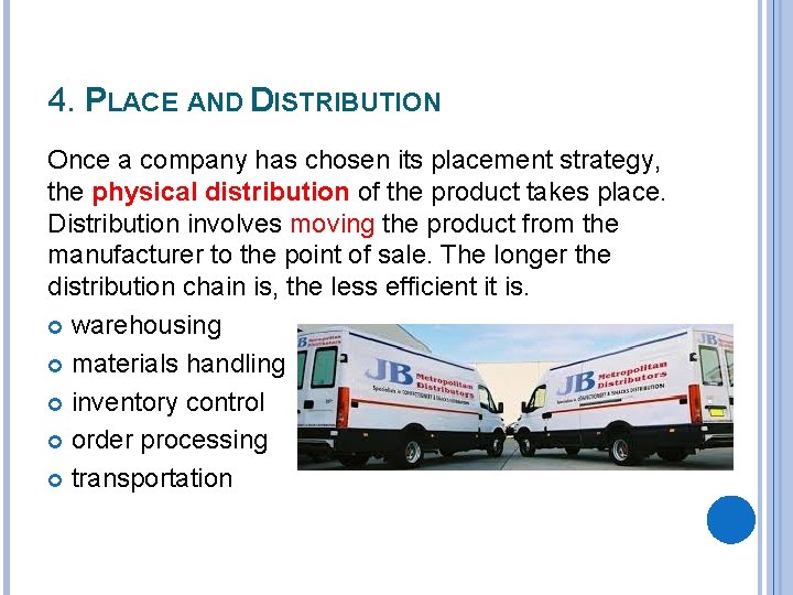 4. PLACE AND DISTRIBUTION Once a company has chosen its placement strategy, the physical