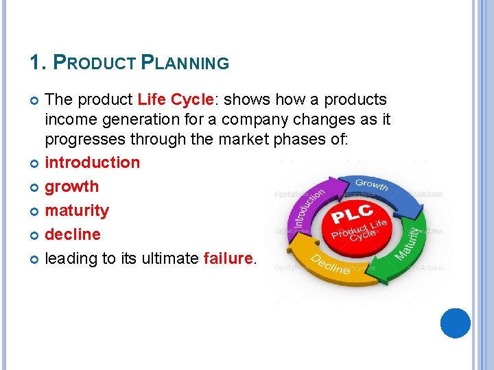 1. PRODUCT PLANNING The product Life Cycle: shows how a products income generation for